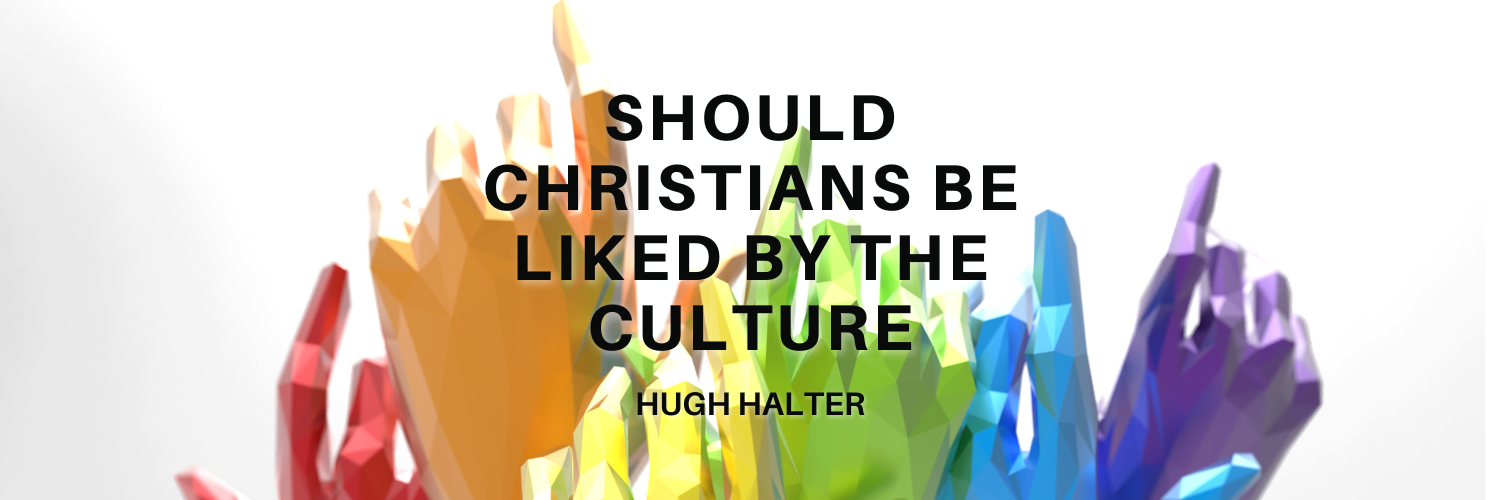 Should Christians Be Liked By The Culture
