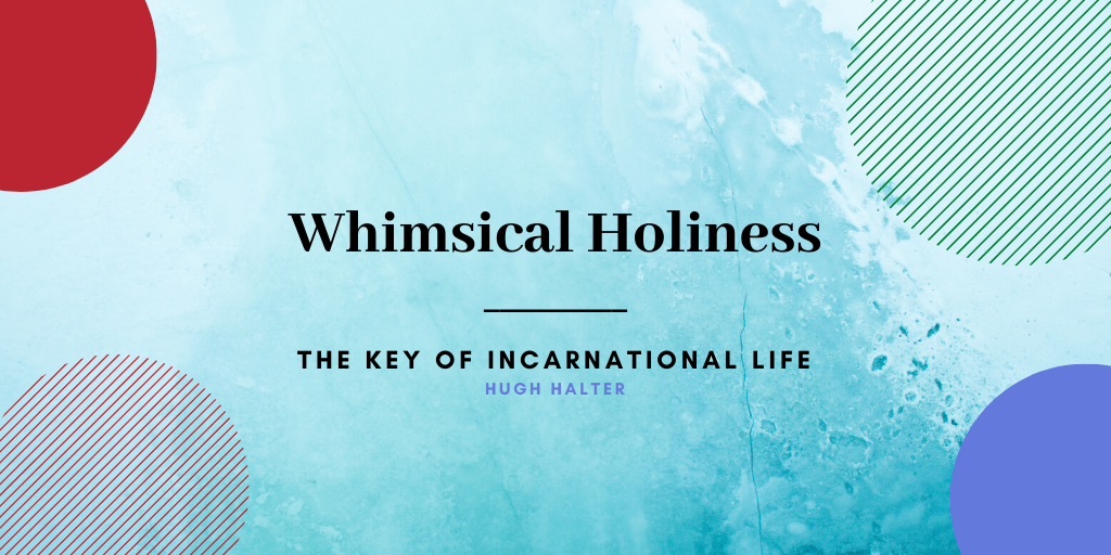 Whimsical Holiness: The Key of Incarnational Life
