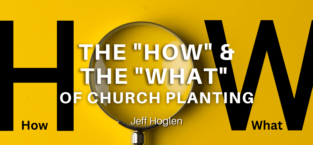 The “How” and the “What” of Church Planting