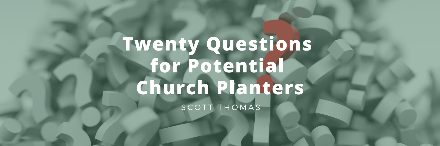 Twenty Questions for Potential Church Planters