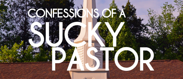7 Confessions of a “Sucky” Pastor