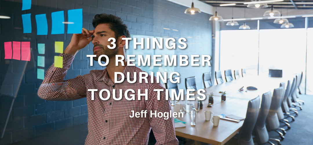 3 Things to Remember During Tough Times