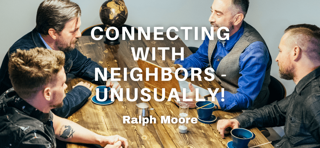 Connecting With Neighbors – Unusually!