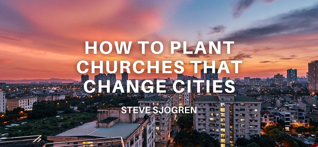 How To Plant Churches That Change Cities
