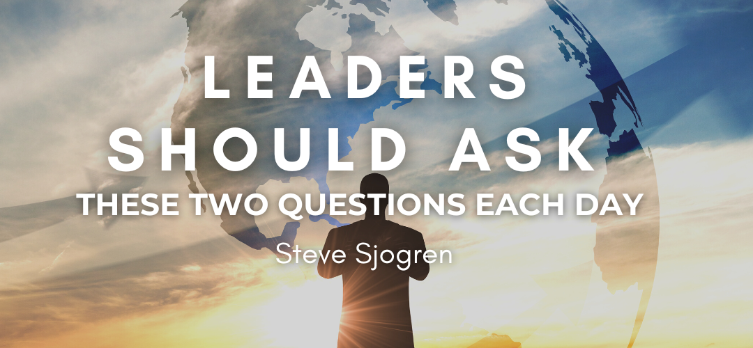 Leaders Should Ask These Two Questions Each Day