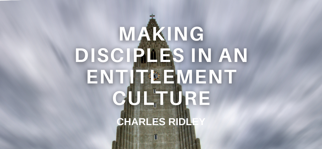 Making Disciples in an Entitlement Culture