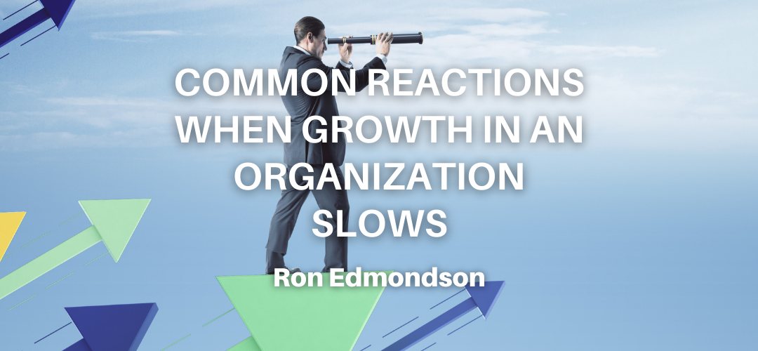 Common Reactions When Growth in an Organization Slows