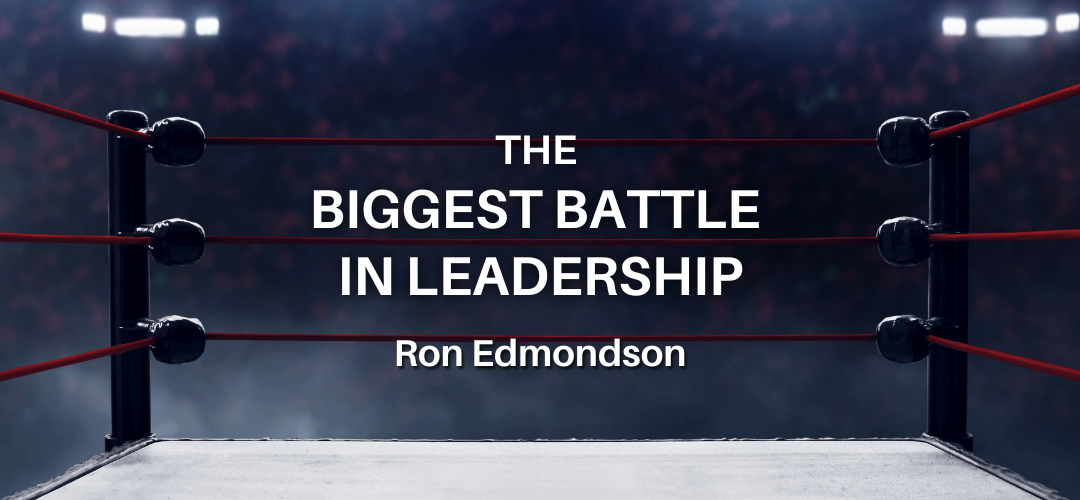 The Biggest Battle in Leadership