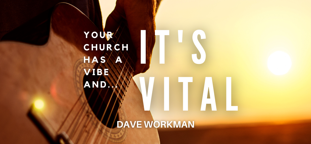 Your Church Has A Vibe… And It’s Vital.