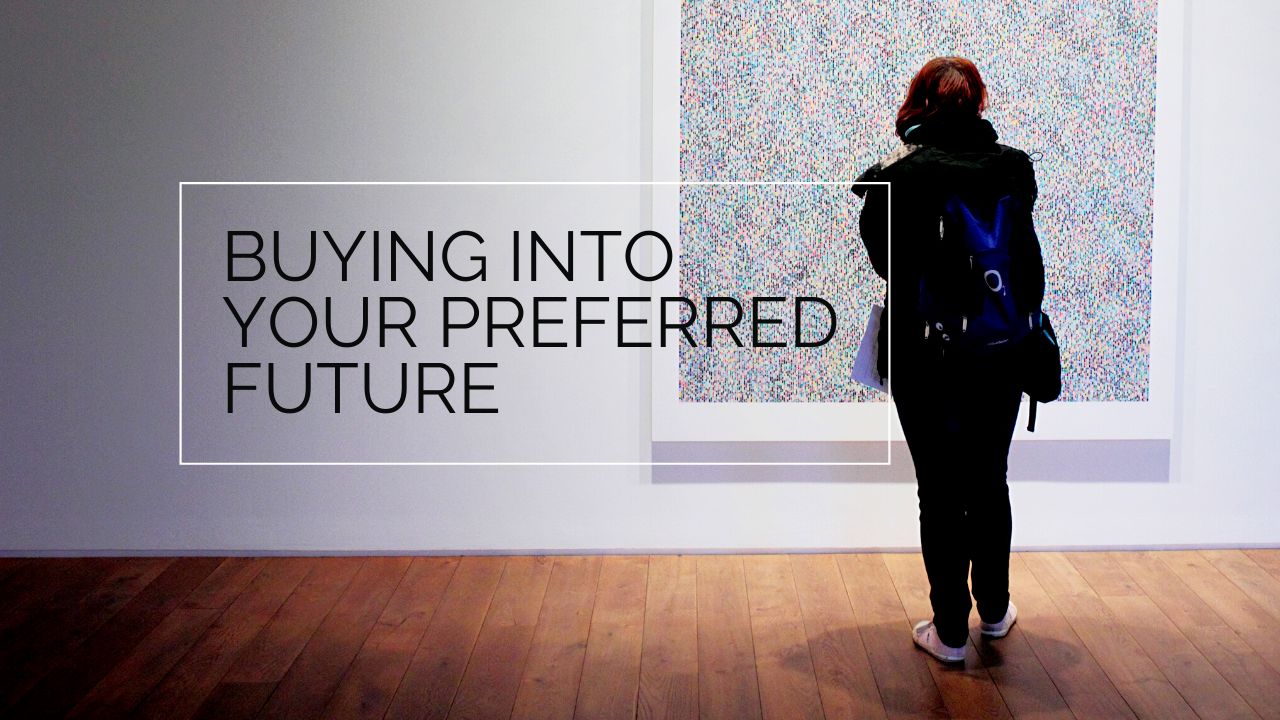 Buying Into Your Preferred Future
