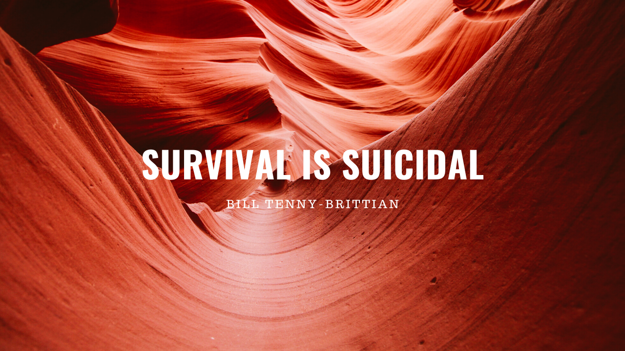 Survival is Suicidal