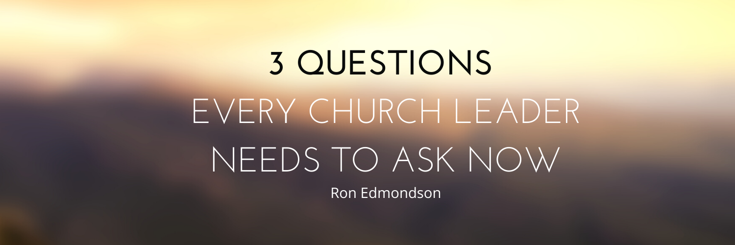 3 Questions Every Church Leader Needs to Ask NOW