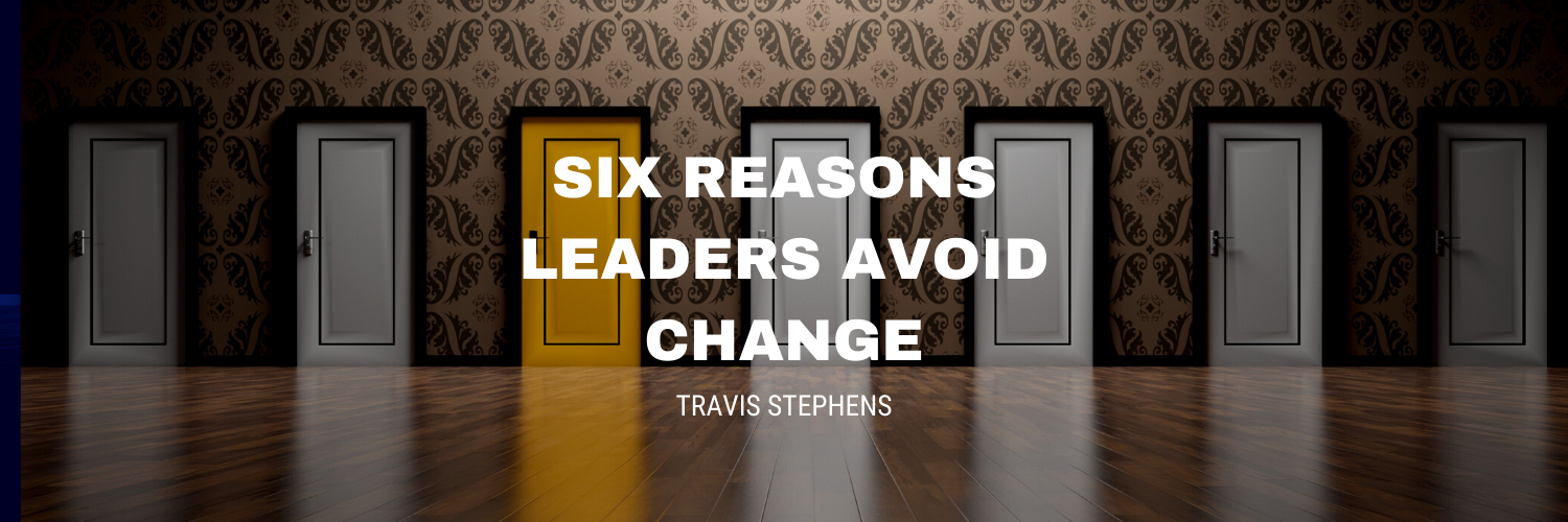 Six Reasons Leaders Avoid Change