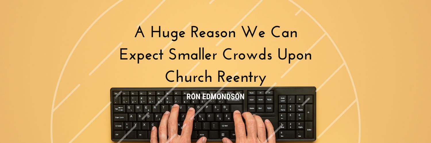 A Huge Reason We Can Expect Smaller Crowds Upon Church Reentry