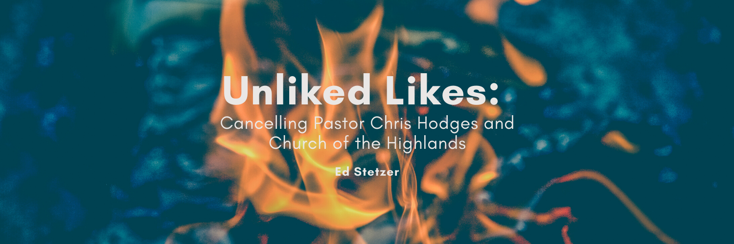 Unliked Likes: Cancelling Pastor Chris Hodges and Church of the Highlands