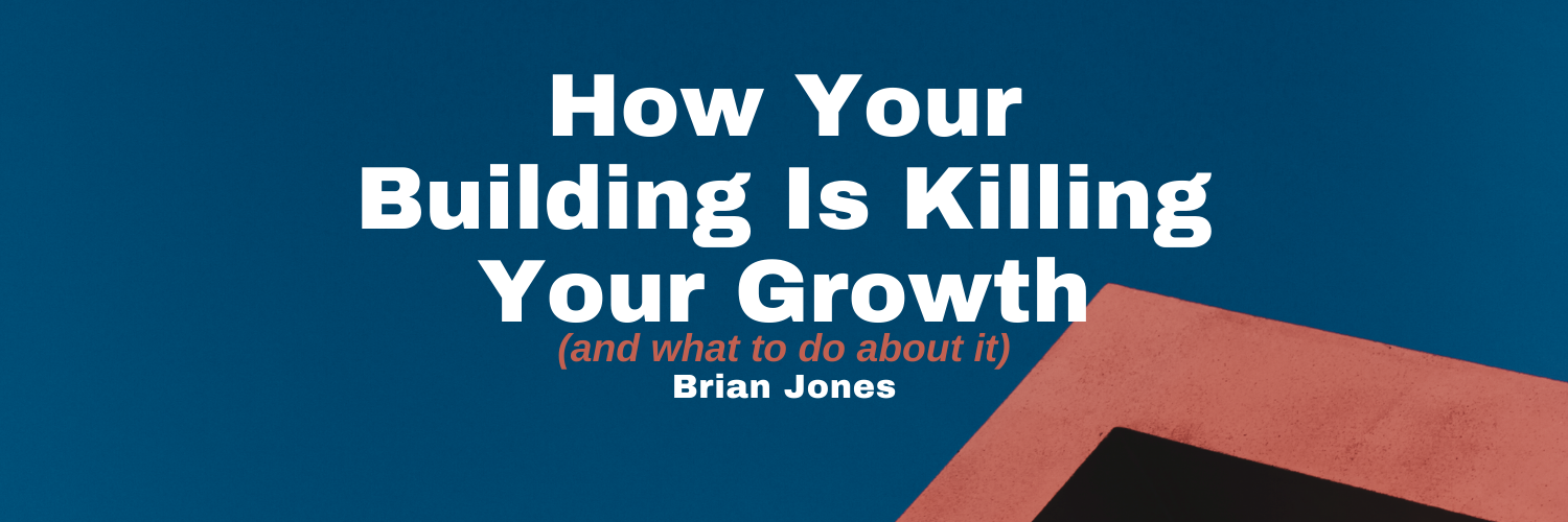 How Your Building Is Killing Your Growth (and what to do about it)