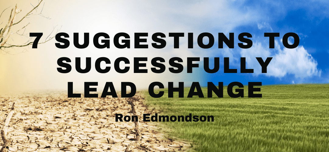 7 Suggestions to Successfully Lead Change