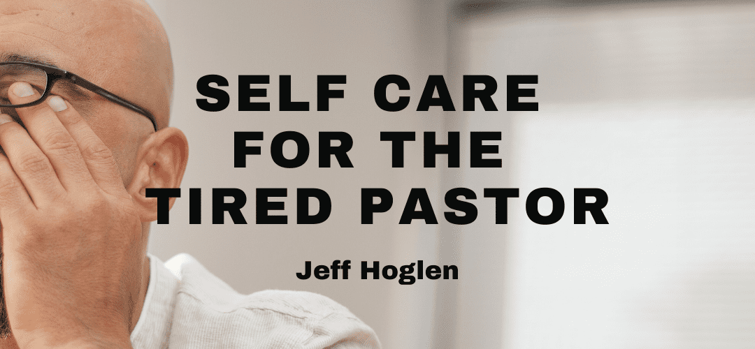 Self Care for the Tired Pastor
