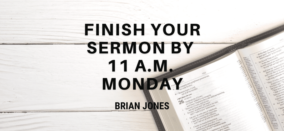 Finish Your Sermon by 11 a.m. Monday