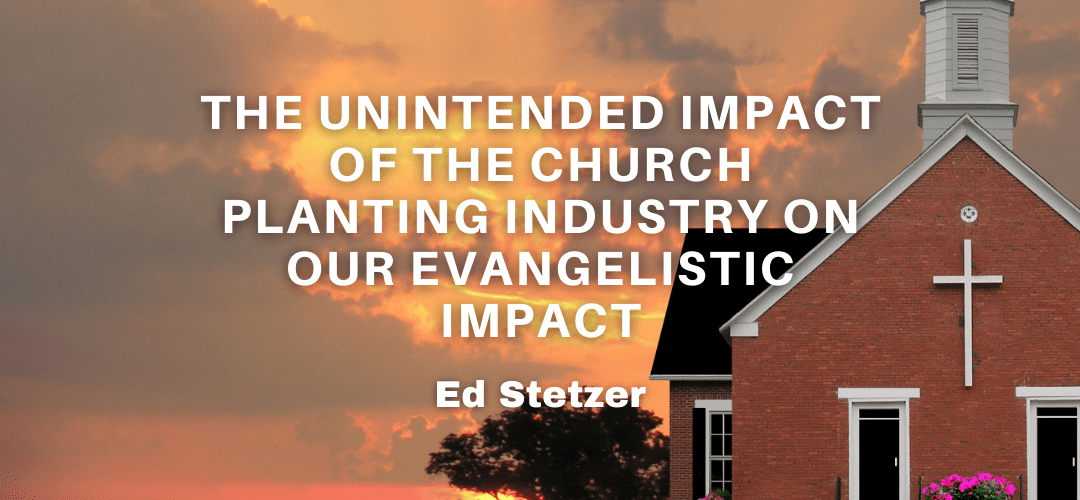 The Unintended Impact of The Church Planting Industry on Our Evangelistic Impact