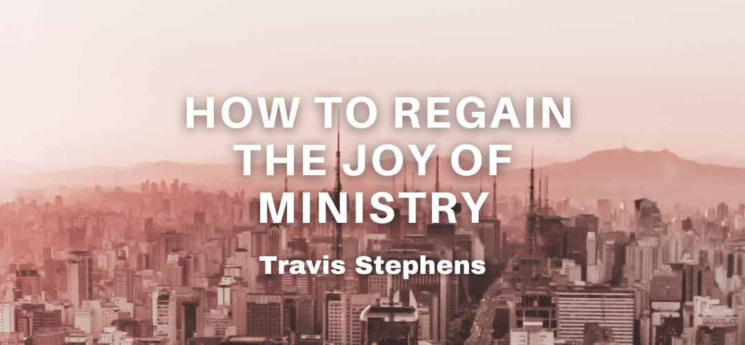 How to Regain the Joy of Ministry