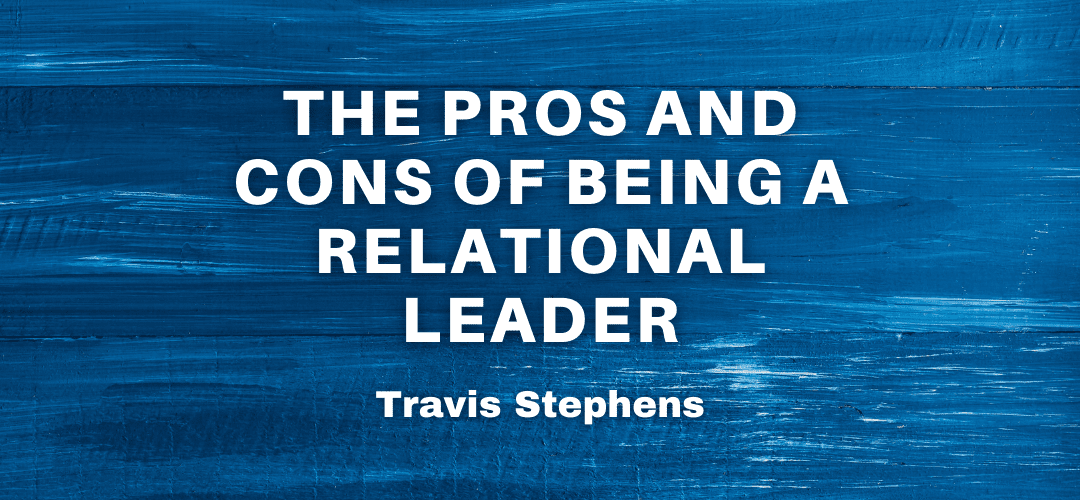 The Pros and Cons of Being a Relational Leader