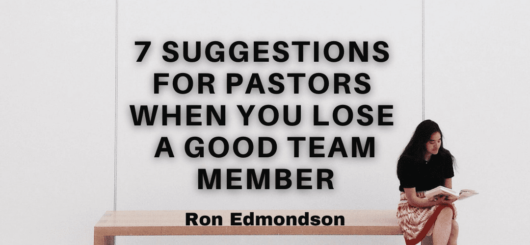7 Suggestions for Pastors When You Lose a Good Team Member