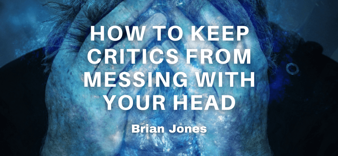 How To Keep Critics From Messing With Your Head