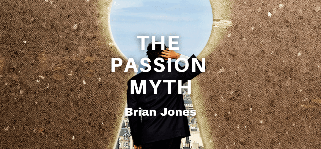 The Passion Myth (or, what Senior Pastors can learn from artisans)