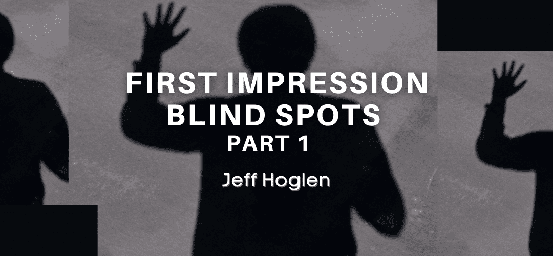 First Impression Blind Spots – Part 1
