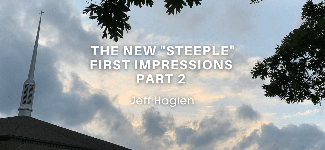 The New “Steeple” – First Impressions Part 2
