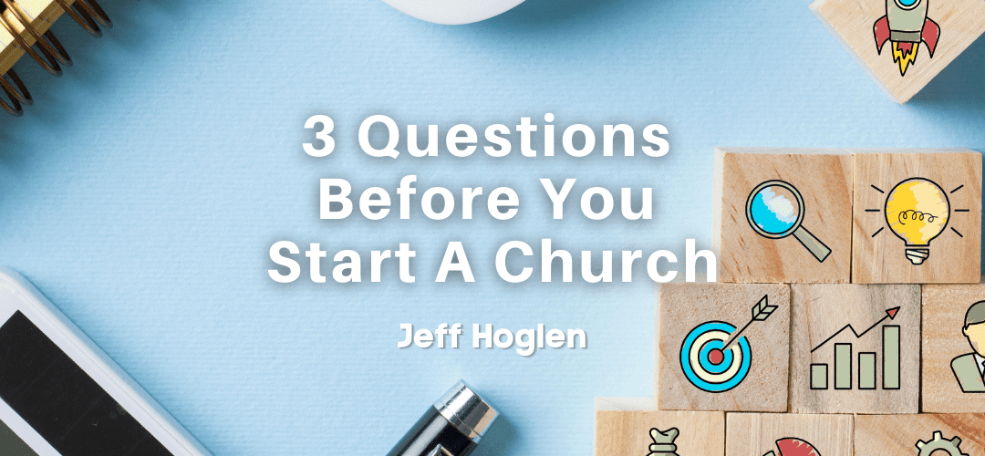 3 Questions Before You Start A Church