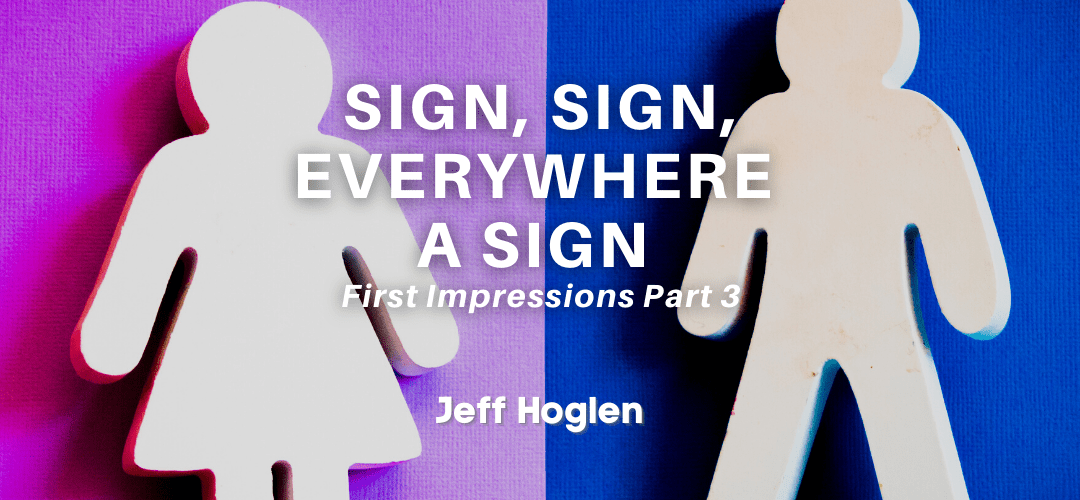 Sign, Sign, Everywhere a Sign – First Impressions Part 3