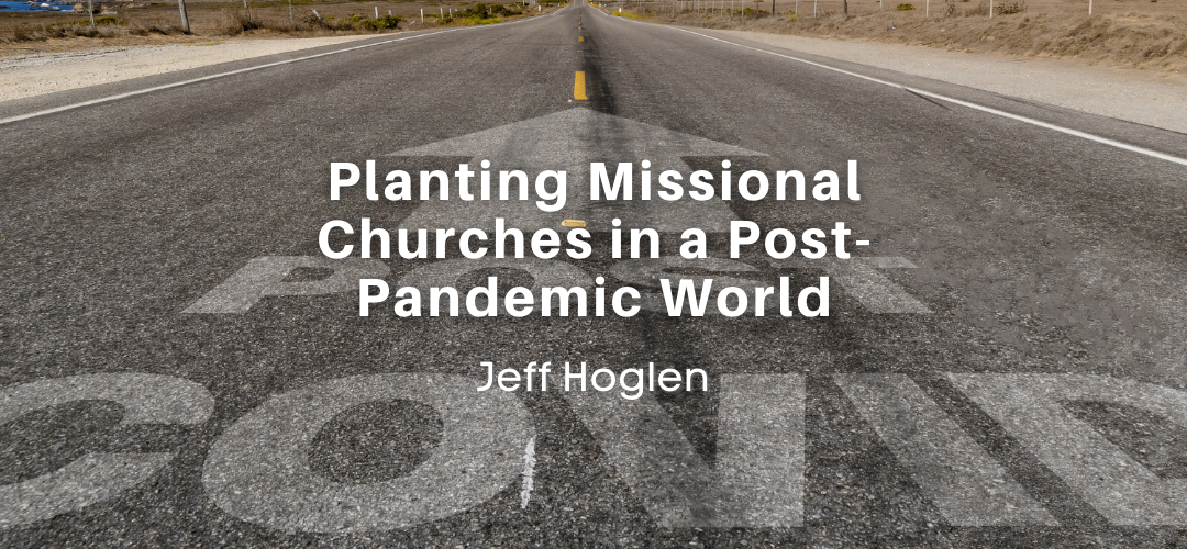 Planting Missional Churches in a Post-Pandemic World