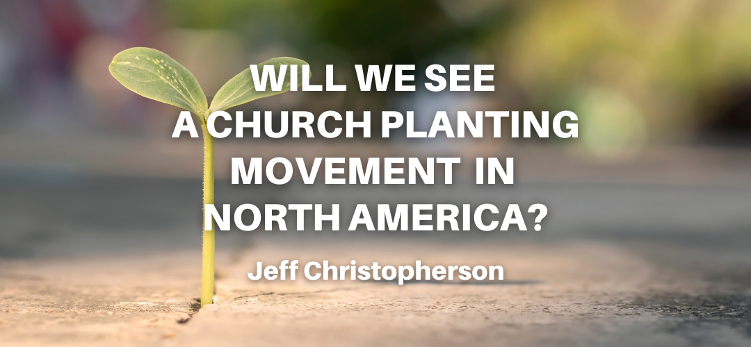 Will We See a Church Planting Movement in North America?