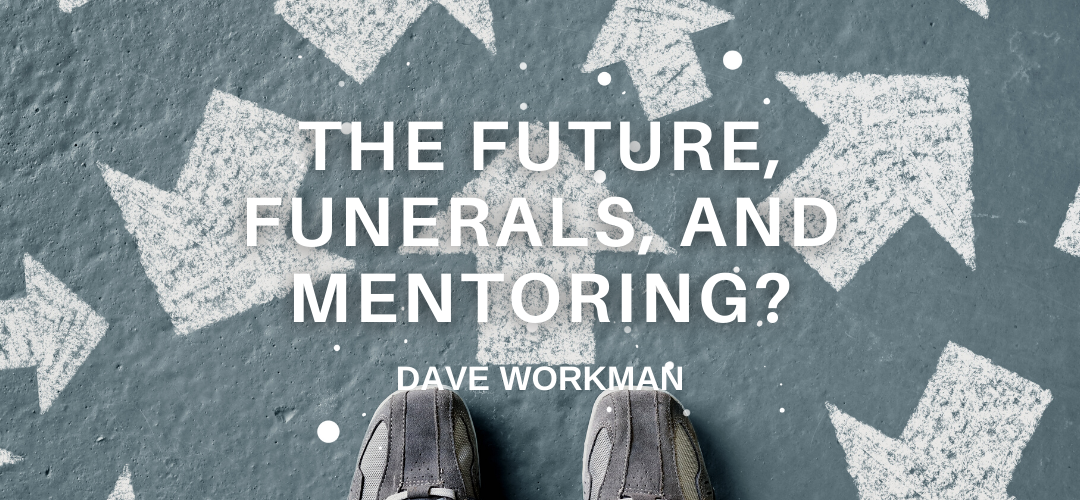 The Future, Funerals, and Mentoring?