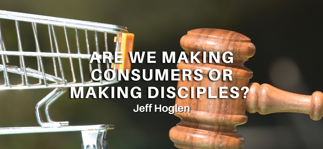 Are We Making Consumers or Making Disciples?