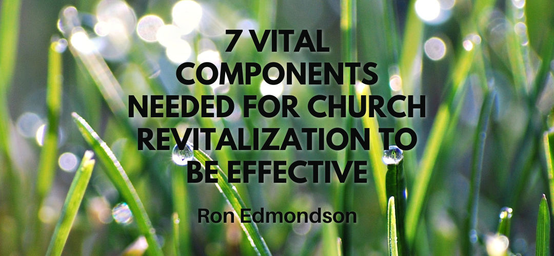 7 Vital Components Needed for Church Revitalization to be Effective