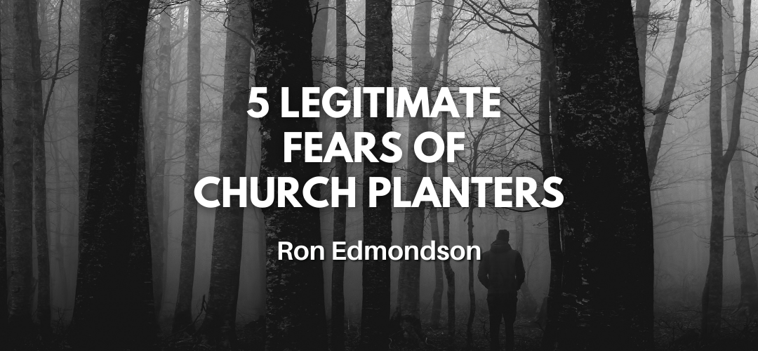 5 Legitimate Fears of Church Planters