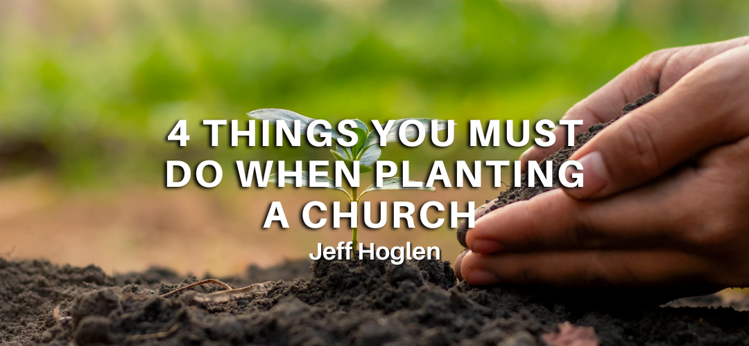4 Things You Must Do When Planting a Church