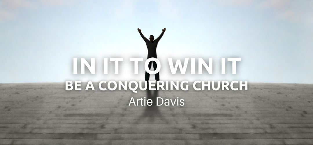 In It to Win It – Be A Conquering Church