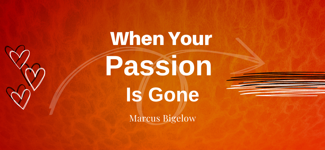 When Your Passion Is Gone