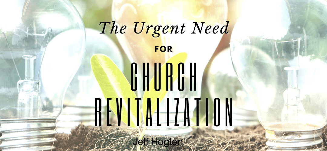 The Urgent Need for Church Revitalization