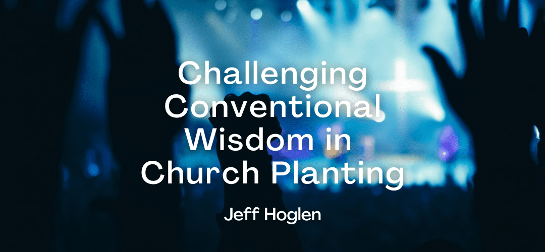 Challenging Conventional Wisdom in Church Planting