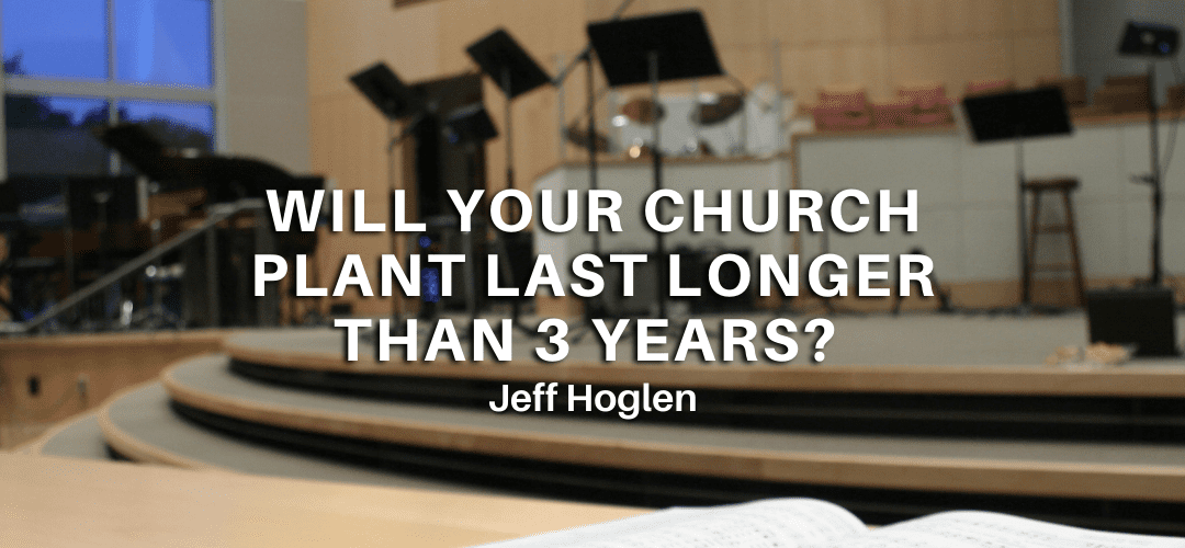 Will Your Church Plant Last Longer than 3 Years?